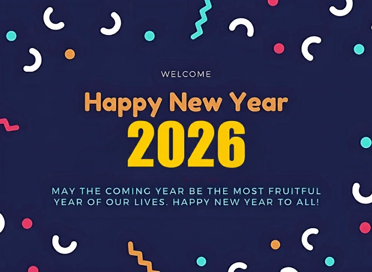 Happy New Year 2026 wishes ^ May the coming year be the most fruitful year of our lives. Happy new year to all!